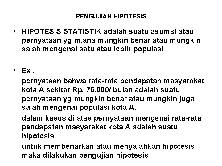 PENGUJIAN HIPOTESIS • HIPOTESIS STATISTIK adalah suatu asumsi atau pernyataan yg m, ana mungkin