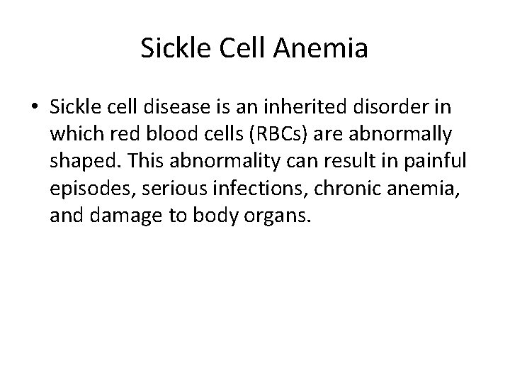 Sickle Cell Anemia • Sickle cell disease is an inherited disorder in which red