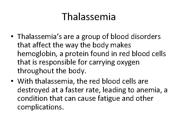Thalassemia • Thalassemia’s are a group of blood disorders that affect the way the