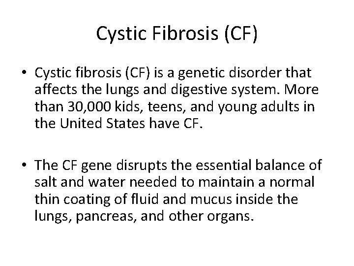 Cystic Fibrosis (CF) • Cystic fibrosis (CF) is a genetic disorder that affects the