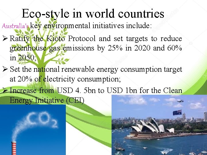 Eco-style in world countries Australia’s key environmental initiatives include: Ø Ratify the Kioto Protocol