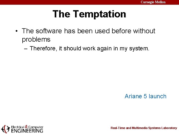 Carnegie Mellon The Temptation • The software has been used before without problems –