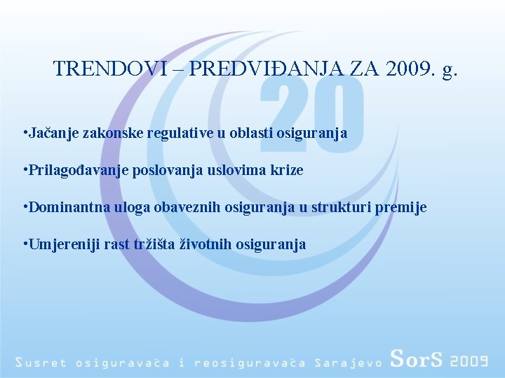 TRENDOVI – PREDVIĐANJA ZA 2009. g. • Jačanje zakonske regulative u oblasti osiguranja •