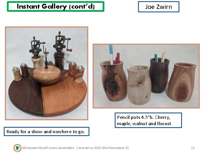 Joe Zwirn Instant Gallery (cont’d) Pencil pots 4. 5”h. Cherry, maple, walnut and llocust