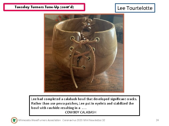 Tuesday Turners Tune-Up (cont’d) Lee Tourtelotte Lee had completed a calabash bowl that developed