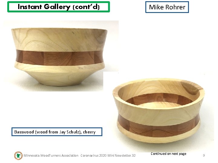 Instant Gallery (cont’d) Mike Rohrer Basswood (wood from Jay Schulz), cherry Minnesota Wood. Turners