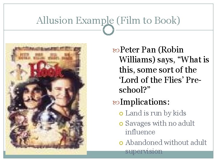 Allusion Example (Film to Book) Peter Pan (Robin Williams) says, “What is this, some