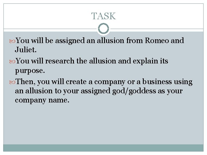 TASK You will be assigned an allusion from Romeo and Juliet. You will research