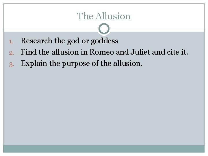 The Allusion Research the god or goddess 2. Find the allusion in Romeo and