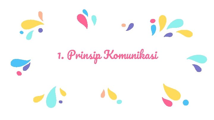 1. Prinsip Komunikasi 