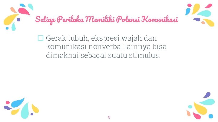 Setiap Perilaku Memiliki Potensi Komunikasi � Gerak tubuh, ekspresi wajah dan komunikasi nonverbal lainnya