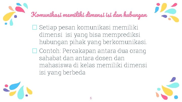 Komunikasi memiliki dimensi isi dan hubungan � Setiap pesan komunikasi memiliki dimensi isi yang