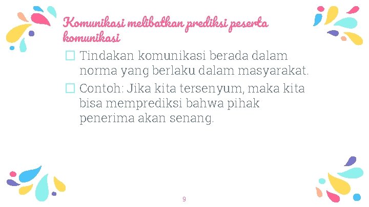 Komunikasi melibatkan prediksi peserta komunikasi � Tindakan komunikasi berada dalam norma yang berlaku dalam