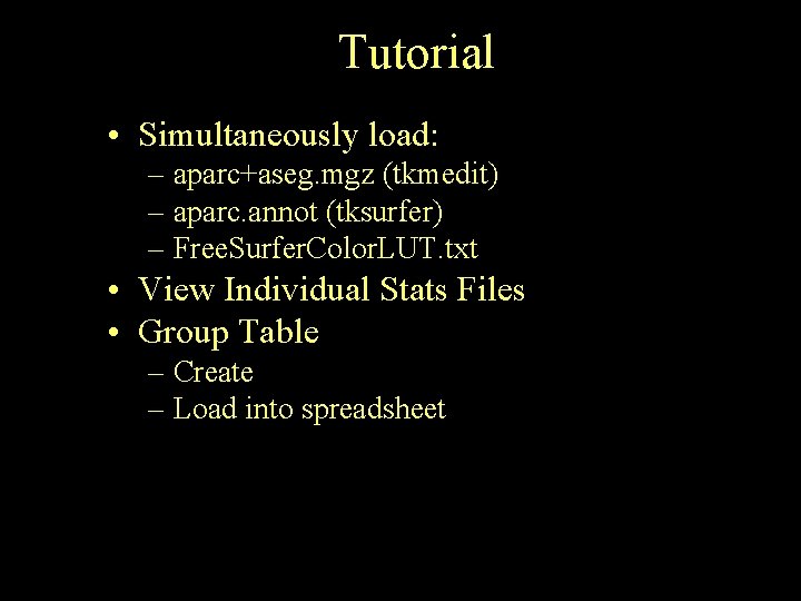 Tutorial • Simultaneously load: – aparc+aseg. mgz (tkmedit) – aparc. annot (tksurfer) – Free.