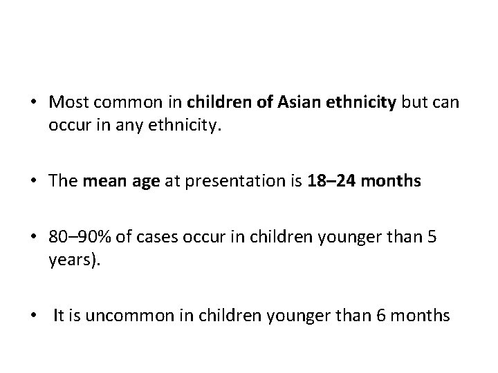  • Most common in children of Asian ethnicity but can occur in any