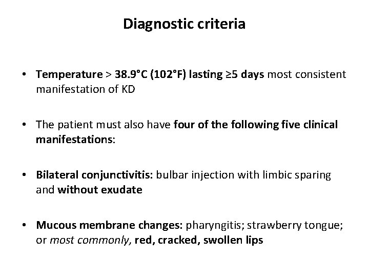 Diagnostic criteria • Temperature > 38. 9°C (102°F) lasting ≥ 5 days most consistent