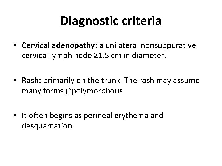 Diagnostic criteria • Cervical adenopathy: a unilateral nonsuppurative cervical lymph node ≥ 1. 5