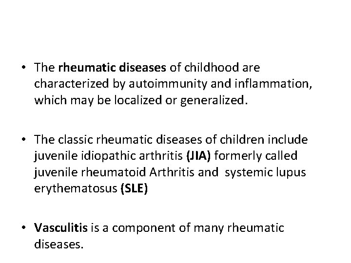  • The rheumatic diseases of childhood are characterized by autoimmunity and inflammation, which