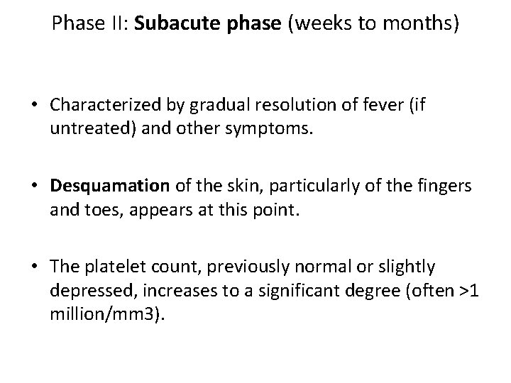 Phase II: Subacute phase (weeks to months) • Characterized by gradual resolution of fever