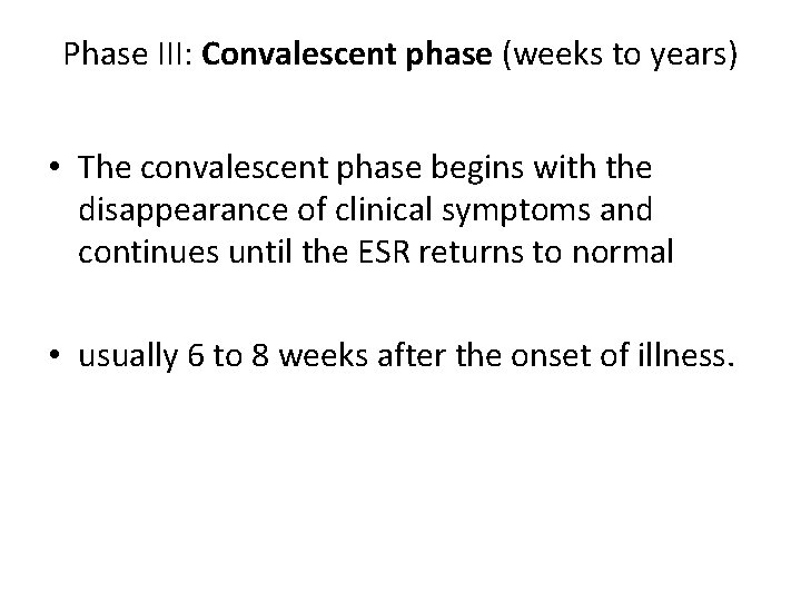 Phase III: Convalescent phase (weeks to years) • The convalescent phase begins with the