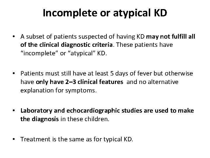 Incomplete or atypical KD • A subset of patients suspected of having KD may
