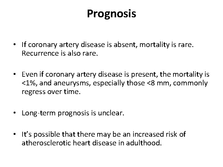 Prognosis • If coronary artery disease is absent, mortality is rare. Recurrence is also