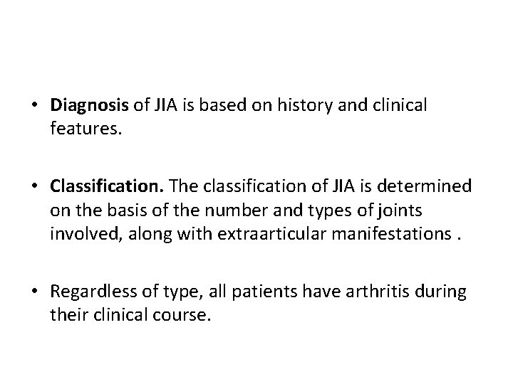  • Diagnosis of JIA is based on history and clinical features. • Classification.
