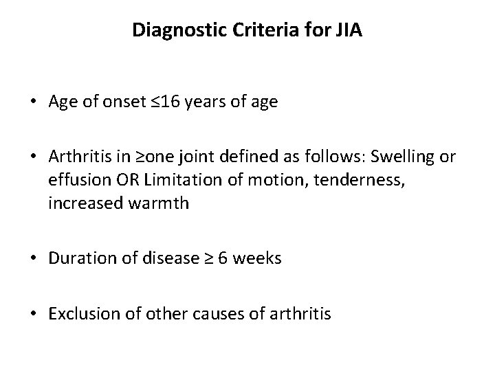 Diagnostic Criteria for JIA • Age of onset ≤ 16 years of age •