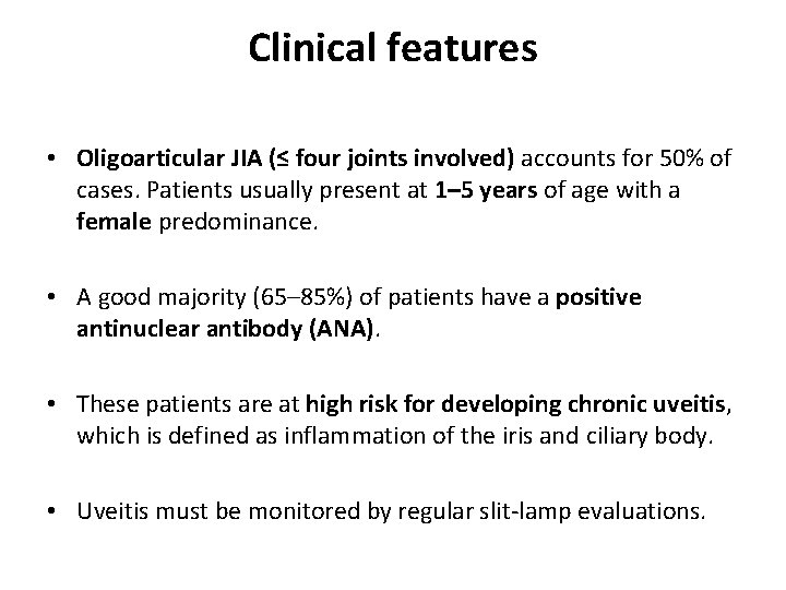 Clinical features • Oligoarticular JIA (≤ four joints involved) accounts for 50% of cases.