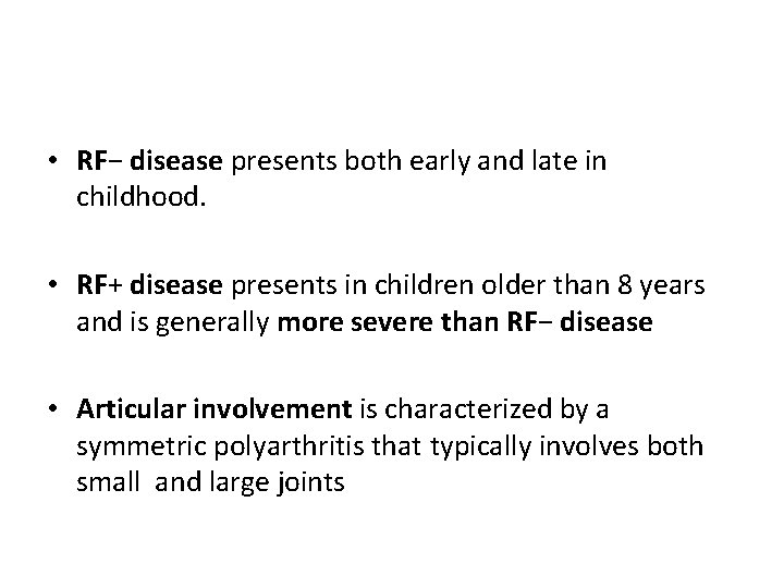  • RF− disease presents both early and late in childhood. • RF+ disease