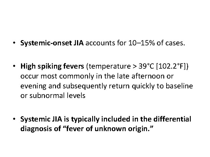  • Systemic-onset JIA accounts for 10– 15% of cases. • High spiking fevers