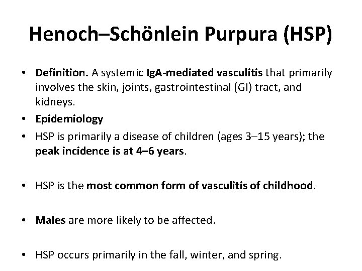 Henoch–Schönlein Purpura (HSP) • Definition. A systemic Ig. A-mediated vasculitis that primarily involves the