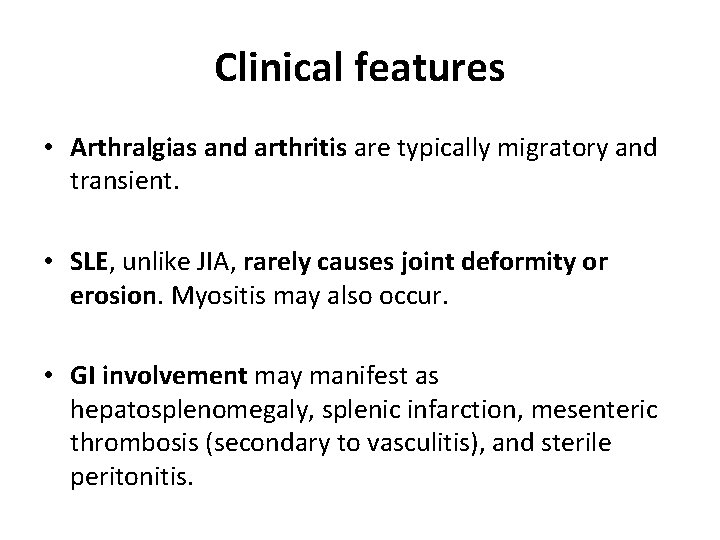 Clinical features • Arthralgias and arthritis are typically migratory and transient. • SLE, unlike