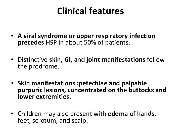 Clinical features • A viral syndrome or upper respiratory infection precedes HSP in about
