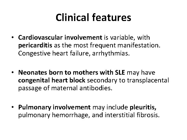 Clinical features • Cardiovascular involvement is variable, with pericarditis as the most frequent manifestation.