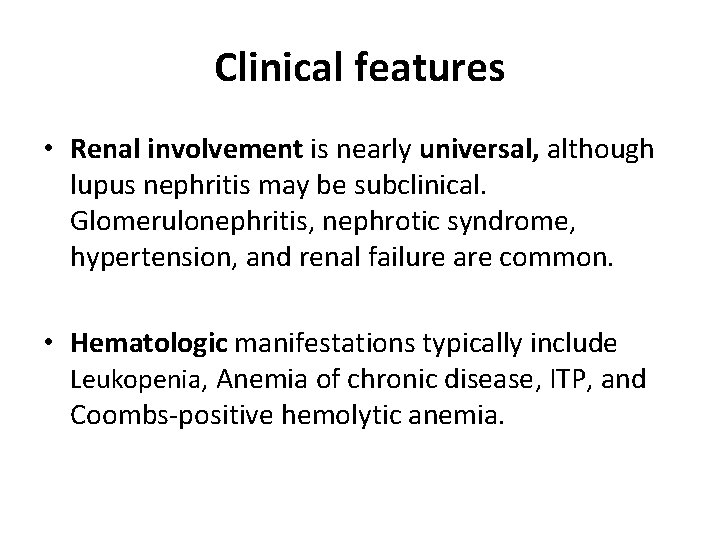 Clinical features • Renal involvement is nearly universal, although lupus nephritis may be subclinical.