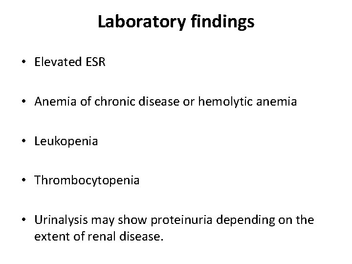 Laboratory findings • Elevated ESR • Anemia of chronic disease or hemolytic anemia •