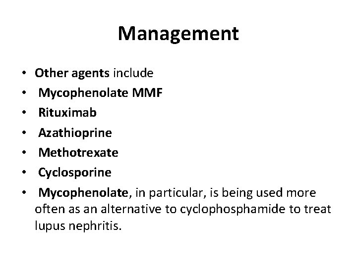 Management • • Other agents include Mycophenolate MMF Rituximab Azathioprine Methotrexate Cyclosporine Mycophenolate, in