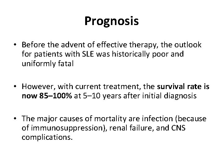 Prognosis • Before the advent of effective therapy, the outlook for patients with SLE