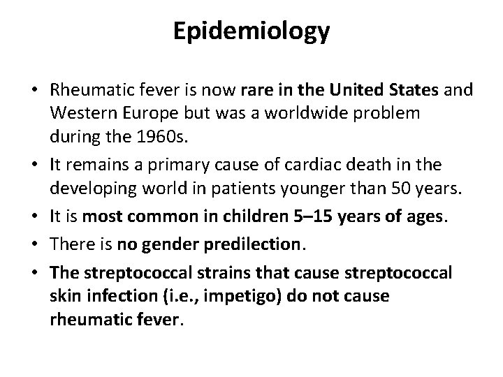 Epidemiology • Rheumatic fever is now rare in the United States and Western Europe