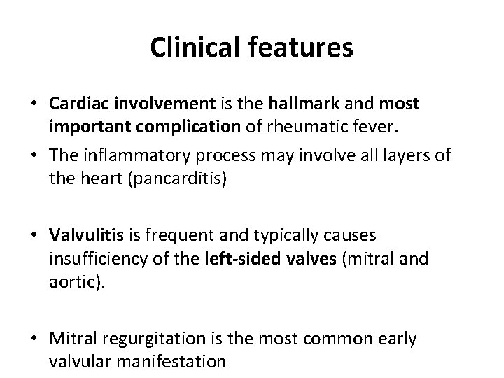 Clinical features • Cardiac involvement is the hallmark and most important complication of rheumatic