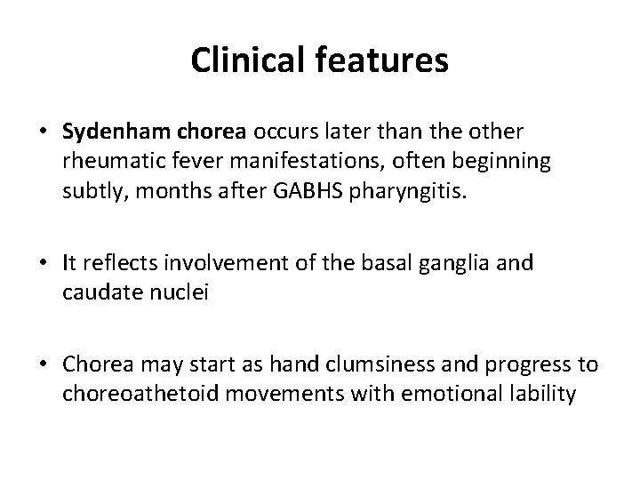 Clinical features • Sydenham chorea occurs later than the other rheumatic fever manifestations, often