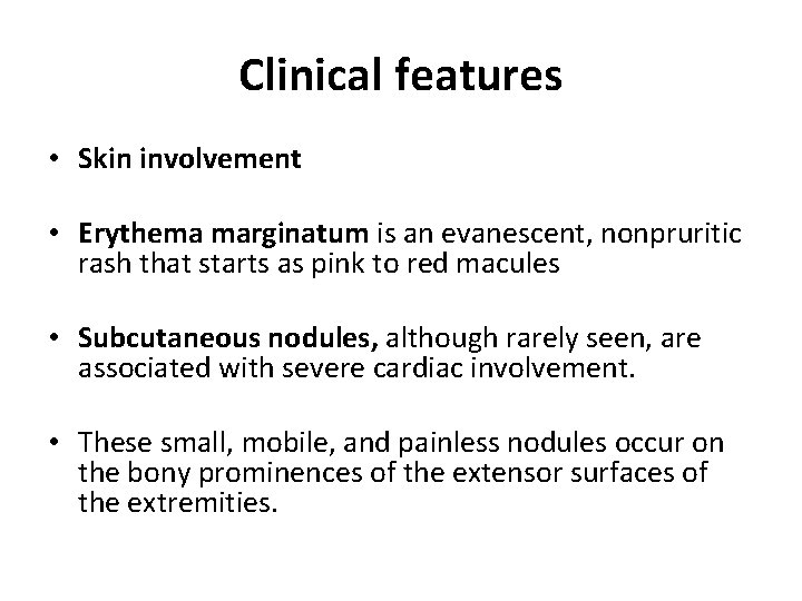 Clinical features • Skin involvement • Erythema marginatum is an evanescent, nonpruritic rash that