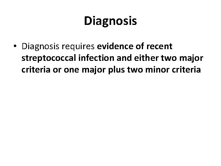Diagnosis • Diagnosis requires evidence of recent streptococcal infection and either two major criteria