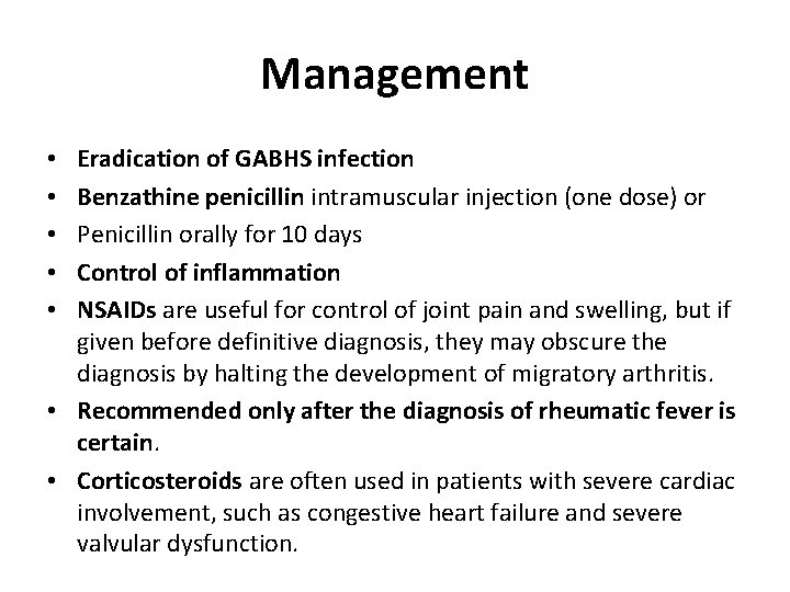 Management Eradication of GABHS infection Benzathine penicillin intramuscular injection (one dose) or Penicillin orally