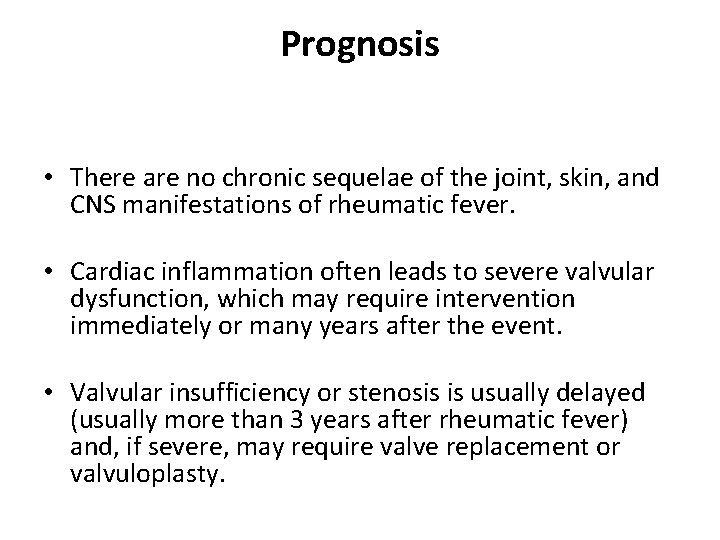 Prognosis • There are no chronic sequelae of the joint, skin, and CNS manifestations