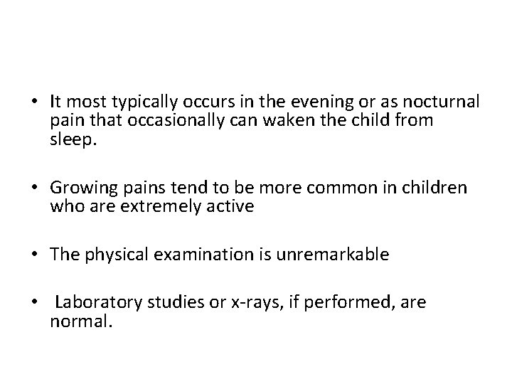  • It most typically occurs in the evening or as nocturnal pain that