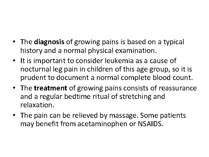  • The diagnosis of growing pains is based on a typical history and