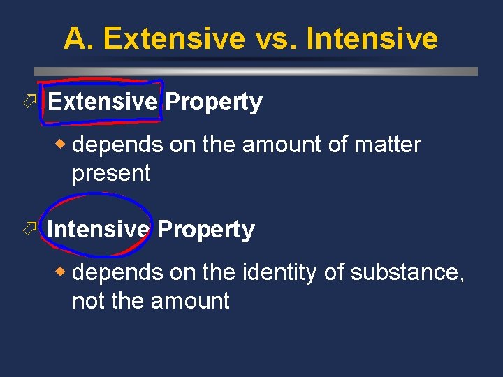 A. Extensive vs. Intensive ö Extensive Property w depends on the amount of matter