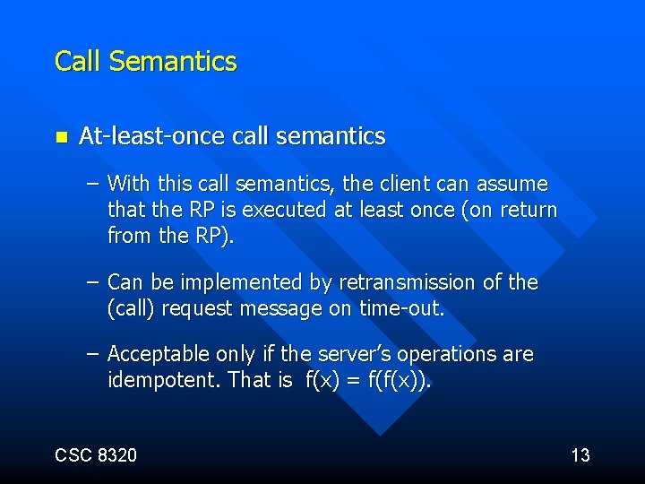 Call Semantics n At-least-once call semantics – With this call semantics, the client can